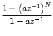 $\displaystyle {\frac{{1-\left(az^{-1}\right)^N}}{{1-az^{-1}}}}$