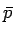 $ \bar{p}$