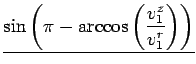 $\displaystyle \underline{{\sin\left(\pi-\arccos\left(\frac{v^z_1}{v^r_1}\right)\right)}}$