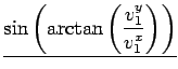$\displaystyle \underline{{\sin\left(\arctan\left(\frac{v^y_1}{v^x_1}\right)\right)}}$