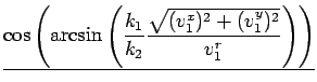 $\displaystyle \underline{{\cos\left(\arcsin\left(\frac{k_1}{k_2}\frac{\sqrt{(v^x_1)^2+(v^y_1)^2}}{v^r_1}\right) \right)}}$
