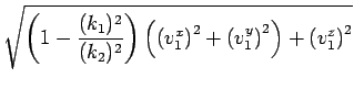 $\displaystyle \sqrt{{\left(1- \frac{(k_1)^2}{(k_2)^2}\right)\left(\left(v^x_1\right)^2+\left(v^y_1\right)^2\right) +\left(v^z_1\right)^2}}$