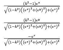 $\displaystyle \begin{array}{ccccccc}
\frac{(k^2-1)v^x}{\sqrt{(1-k^2)\left(\left...
...\left(v^x\right)^2 + \left(v^y\right)^2\right)+\left(v^z\right)^2}}
\end{array}$