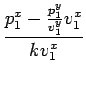 $\displaystyle {\frac{{p_1^x-\frac{p_1^y}{v_1^y}v_1^x}}{{kv_1^x}}}$