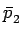 $\displaystyle \bar{{p}}_{2}^{}$