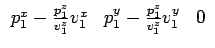 $\displaystyle \begin{array}{ccccccc}p_1^x-\frac{p_1^z}{v_1^z}v_1^x & p_1^y-\frac{p_1^z}{v_1^z}v_1^y & 0 \end{array}$