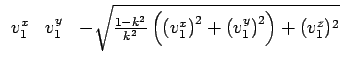 $\displaystyle \begin{array}{ccccccc}v_1^x &v_1^y & -\sqrt{\frac{1-k^2}{k^2}\left(\left(v_1^x\right)^2+\left(v_1^y\right)^2\right)+(v_1^z)^2} \end{array}$