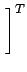 $\displaystyle \left.\vphantom{\begin{array}{ccccccc}v_1^x &v_1^y & -\sqrt{\frac...
..._1^x\right)^2+\left(v_1^y\right)^2\right)+(v_1^z)^2} \end{array}}\right]^{T}_{}$