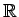 $ \mathbb {R}$