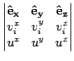$\displaystyle \begin{vmatrix}
\mathbf{\hat{e}_x} & \mathbf{\hat{e}_y} & \mathbf{\hat{e}_z}\\
v_i^x & v_i^y & v_i^z\\
u^x & u^y & u^z
\end{vmatrix}$