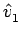 $ \hat{{v}}_{1}^{}$
