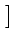 $ \left.\vphantom{\begin{array}{ccccccc}x & y\end{array}}\right]$