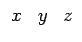 $ \begin{array}{ccccccc}x & y &z\end{array}$