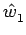 $\displaystyle \hat{{w}}_{1}^{}$