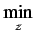 $\displaystyle \underset{z}{\textrm{min}}$