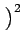 $ \left.\vphantom{e^{(x,y,S(x,y))}}\right)^{2}_{}$
