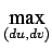 $\displaystyle \underset{(du,dv)}{\textrm{max}}$