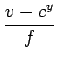 $\displaystyle {\frac{{v-c^y}}{{f}}}$