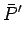 $\displaystyle \bar{P}{^\prime}$
