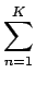 $\displaystyle \sum_{{n=1}}^{K}$