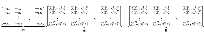 $\displaystyle \scriptsize
\underbrace{\begin{bmatrix}
m_{11}& m_{12}&\ldots&m_{...
... y_i^K x_i^2 & \ldots & \sum_{i=1}^{N} y_i^K x_i^K
\end{bmatrix}}_{\mathbf{B}}
$