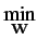 $\displaystyle \underset{\mathbf{W}}{\textrm{min}}$