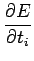 $\displaystyle {\frac{{\partial E}}{{\partial t_i}}}$