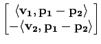 $\displaystyle \begin{bmatrix}
\langle \mathbf{v_1},\mathbf{p_1}-\mathbf{p_2}\ra...
... \\
-\langle \mathbf{v_2},\mathbf{p_1}-\mathbf{p_2}\rangle \\
\end{bmatrix}$