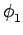 $\displaystyle \phi_{1}^{}$