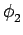 $\displaystyle \phi_{2}^{}$
