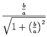 $\displaystyle {\frac{{\frac{b}{a}}}{{\sqrt{1+\left(\frac{b}{a}\right)^2}}}}$