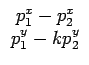$\displaystyle \begin{array}{ccccccc}p_1^x-p_2^x\\  p_1^y-kp_2^y\end{array}$