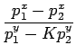$\displaystyle {\frac{{p_1^x-p_2^x}}{{p_1^y-Kp_2^y}}}$