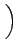 $\displaystyle \left.\vphantom{\frac{z}{r}}\right)$